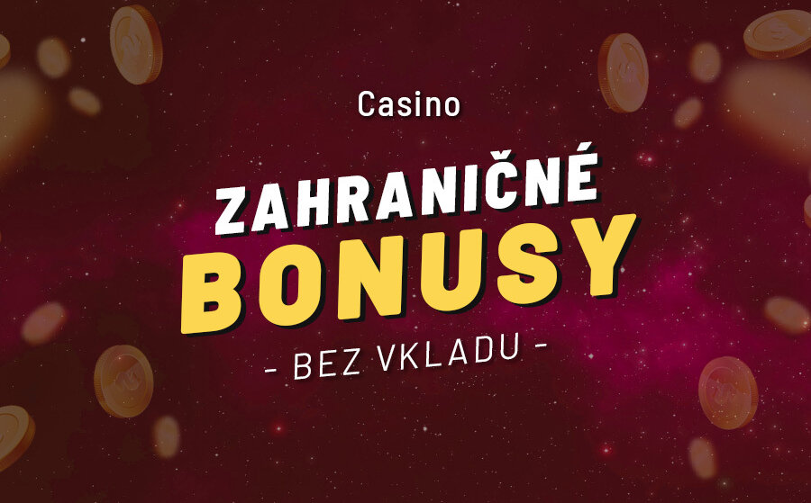 Zahraničné kasína a free spiny bez nutnosti vkladu