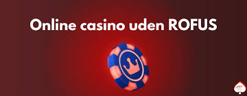 Dansk Casino Uden RoFUS Spil uden Bekymringer!